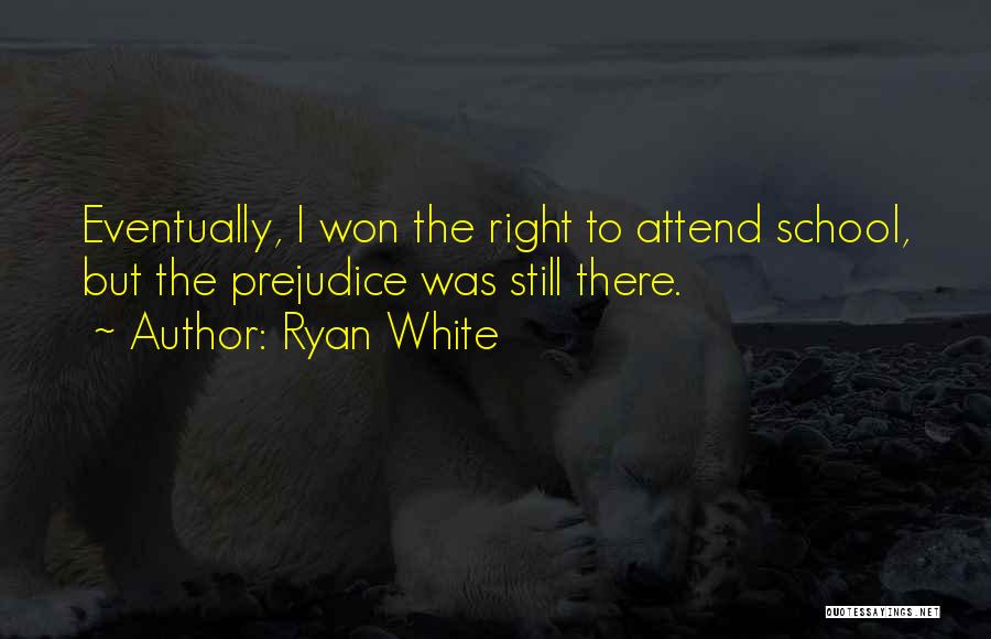 Attend School Quotes By Ryan White