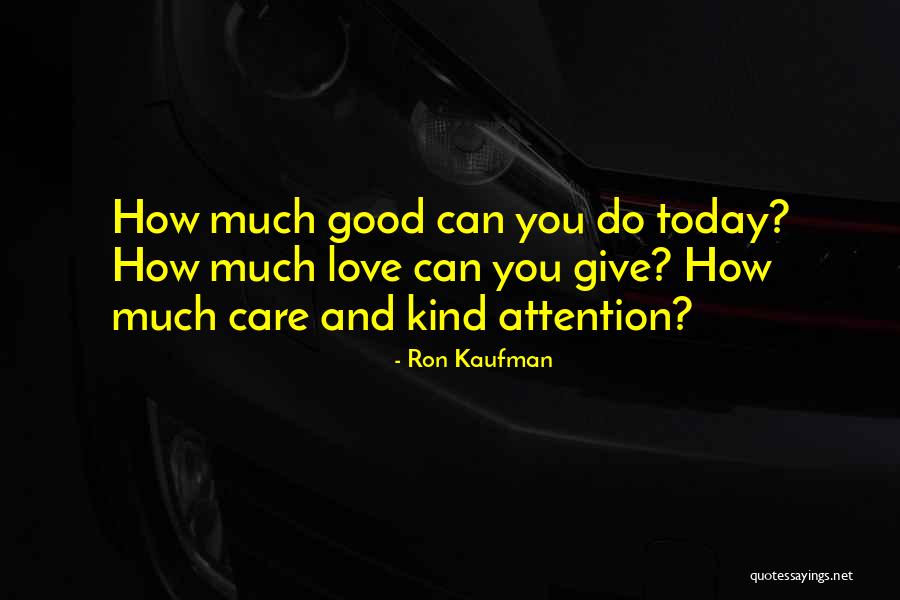 Attention And Care Quotes By Ron Kaufman Attention And Care Quotes By Ron Kaufman