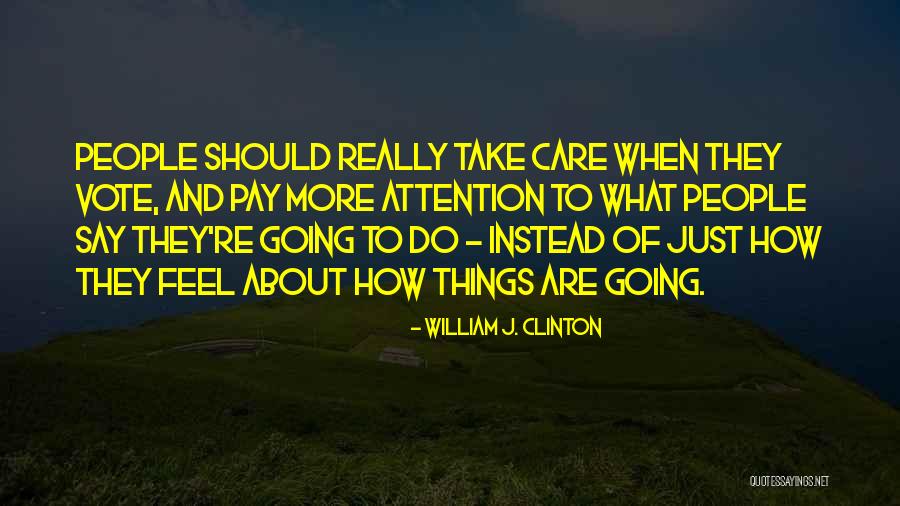 Attention And Care Quotes By William J. Clinton Attention And Care Quotes By William J. Clinton