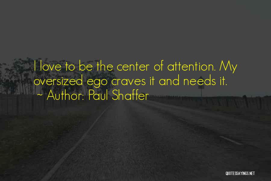 Attention And Love Quotes By Paul Shaffer