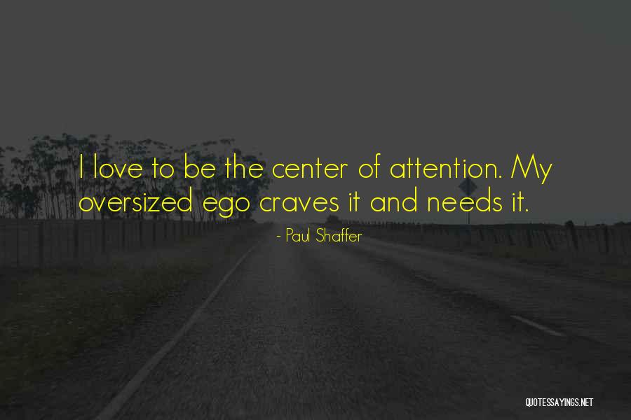 Attention And Love Quotes By Paul Shaffer