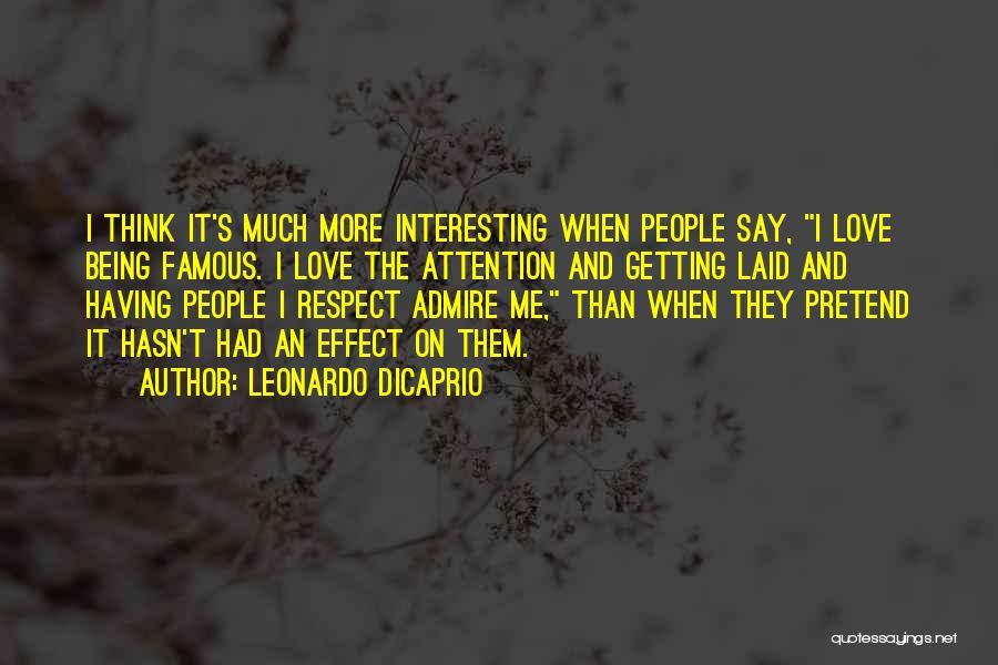 Attention And Respect Quotes By Leonardo DiCaprio