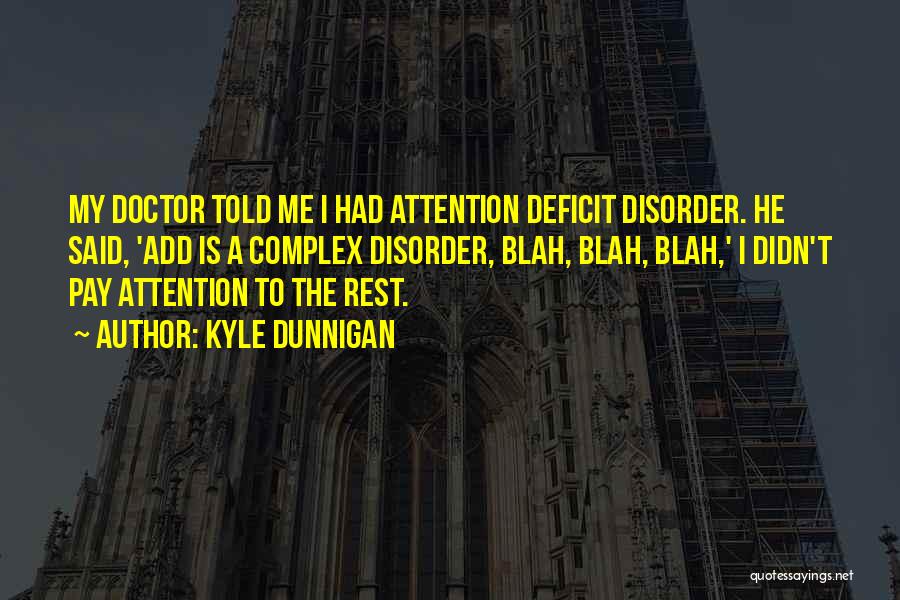 Attention Deficit Disorder Quotes By Kyle Dunnigan