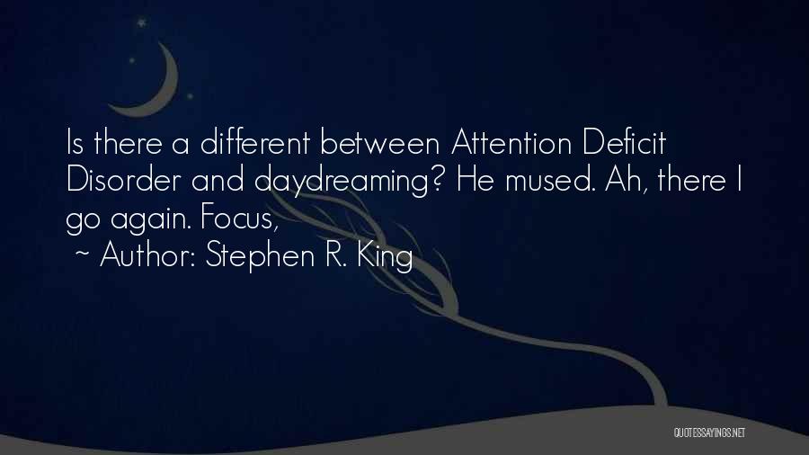 Attention Deficit Disorder Quotes By Stephen R. King