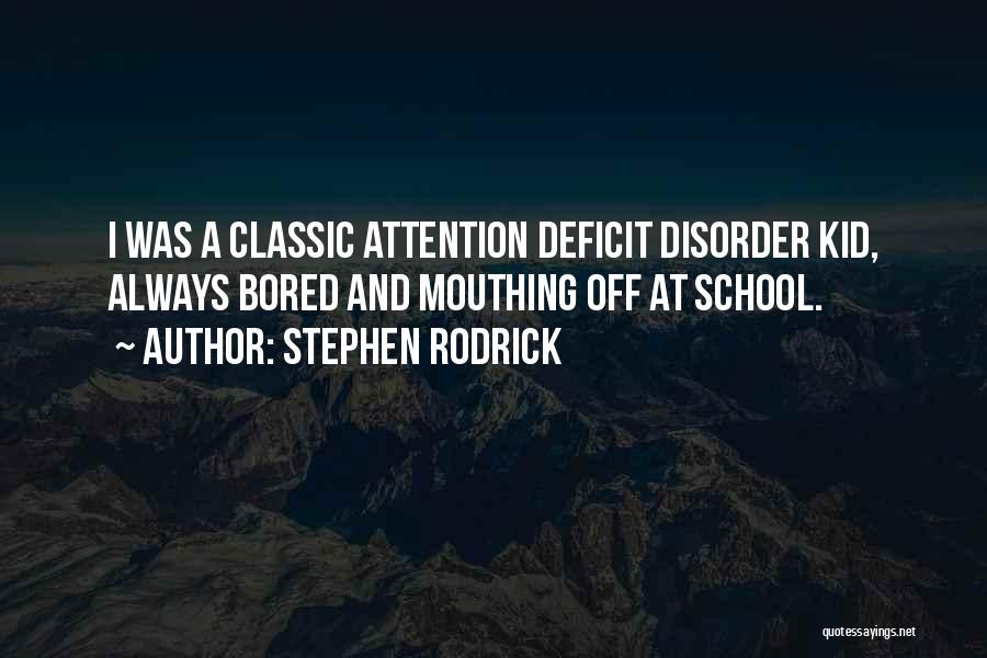 Attention Deficit Disorder Quotes By Stephen Rodrick