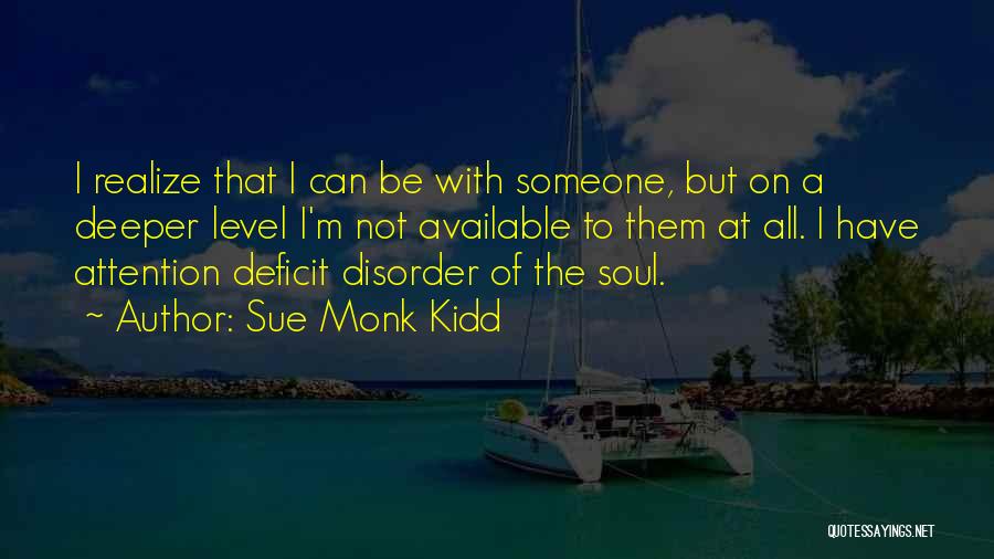 Attention Deficit Disorder Quotes By Sue Monk Kidd