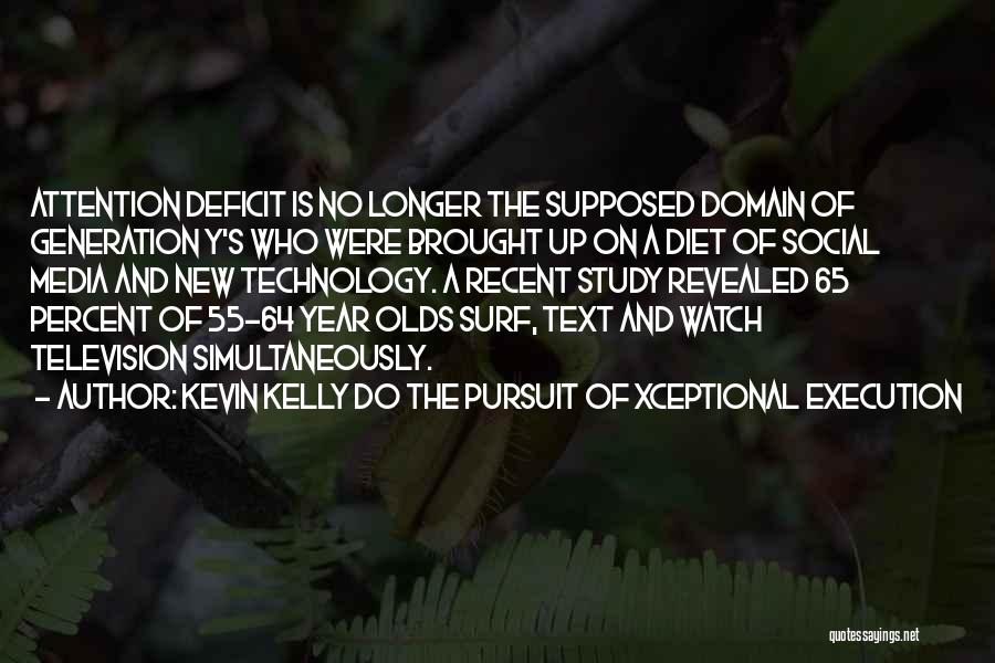 Attention Deficit Quotes By Kevin Kelly DO The Pursuit Of Xceptional Execution