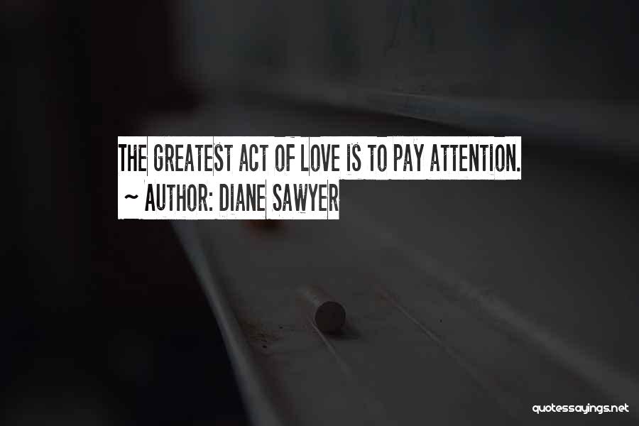 Attention Love Quotes By Diane Sawyer