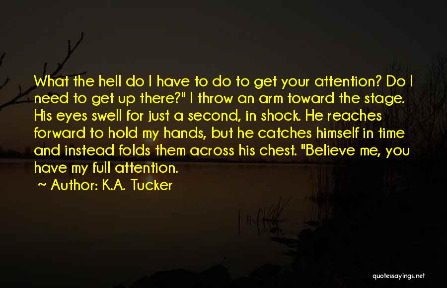 Attention Love Quotes By K.A. Tucker