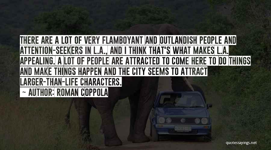 Attention Seekers Quotes By Roman Coppola