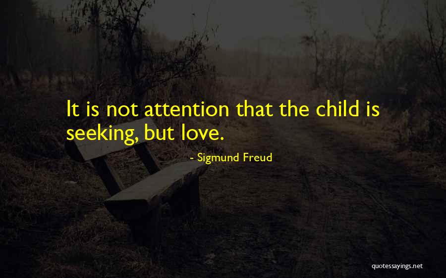 Attention Seeking Love Quotes By Sigmund Freud