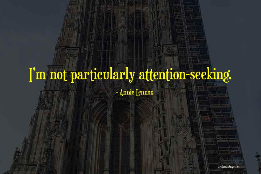 Attention Seeking Quotes By Annie Lennox