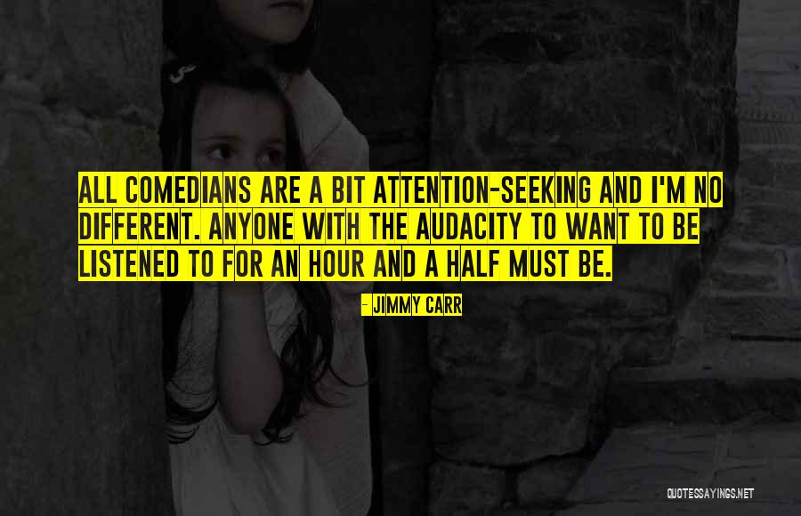 Attention Seeking Quotes By Jimmy Carr