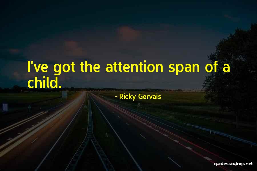 Attention Span Quotes By Ricky Gervais