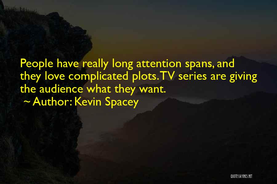 Attention Spans Quotes By Kevin Spacey