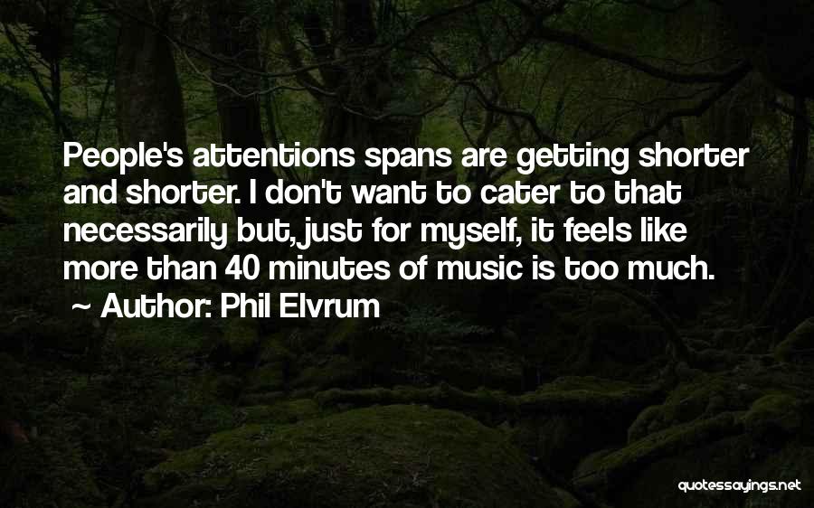 Attention Spans Quotes By Phil Elvrum