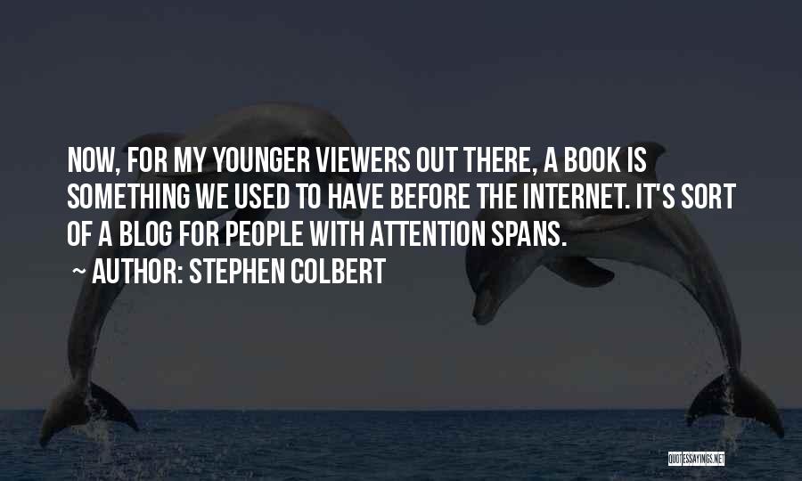 Attention Spans Quotes By Stephen Colbert