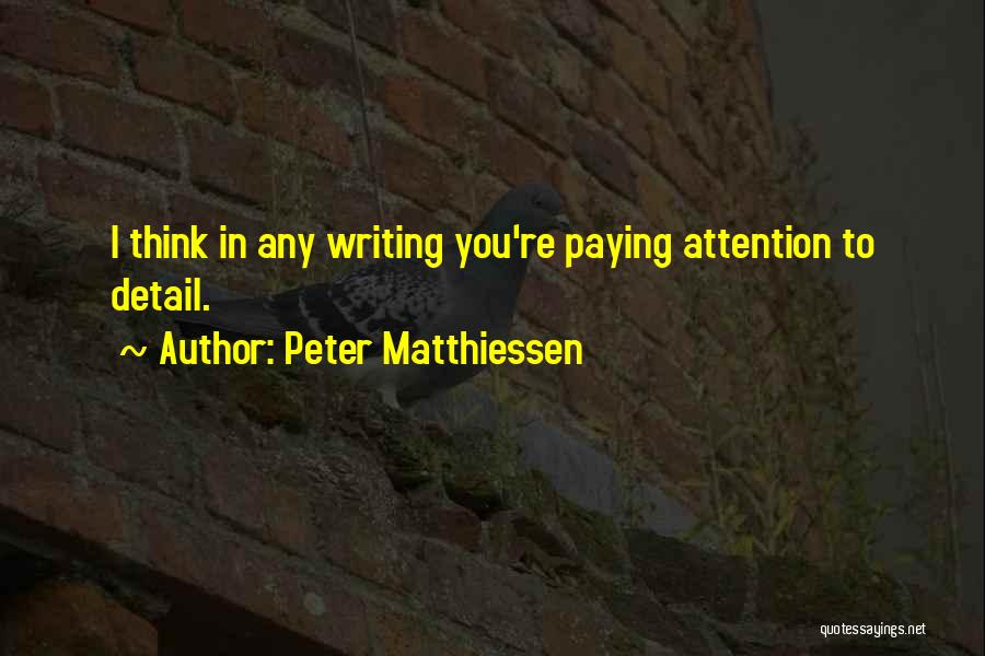 Attention To Detail Quotes By Peter Matthiessen