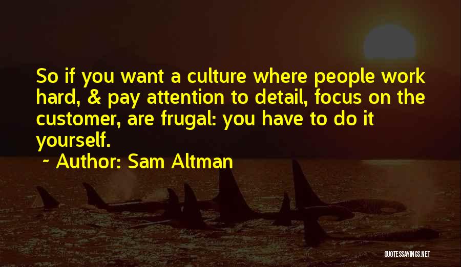 Attention To Detail Quotes By Sam Altman