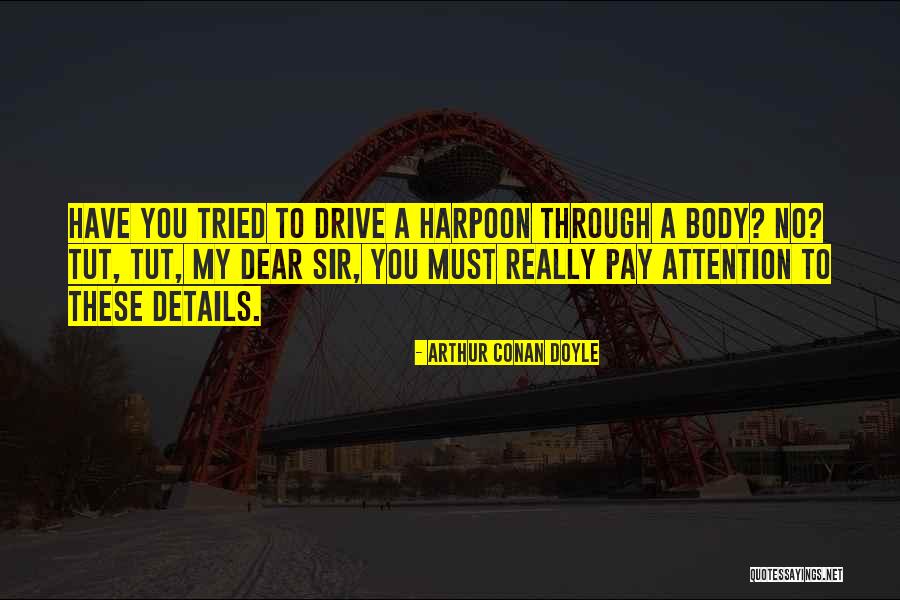 Attention To Details Quotes By Arthur Conan Doyle Attention To Details Quotes By Arthur Conan Doyle