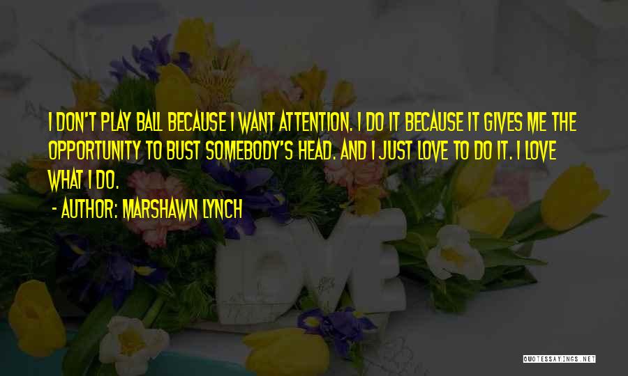 Attention To Love Quotes By Marshawn Lynch