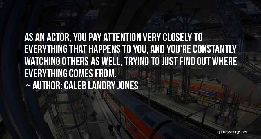 Attention To Others Quotes By Caleb Landry Jones