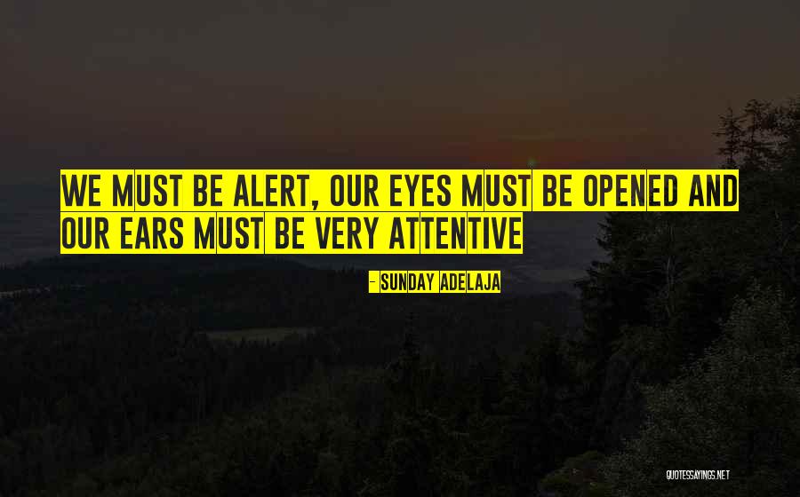Attentive Eyes Quotes By Sunday Adelaja Attentive Eyes Quotes By Sunday Adelaja