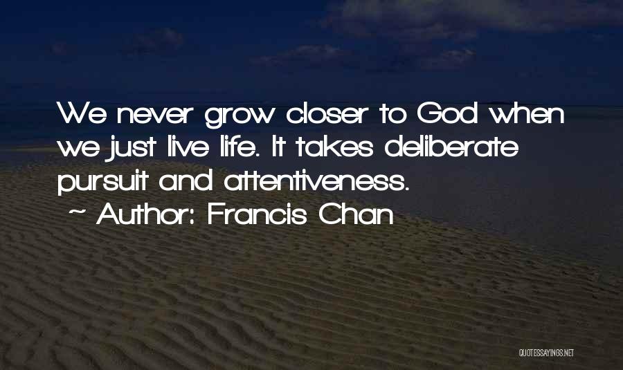 Attentiveness Quotes By Francis Chan