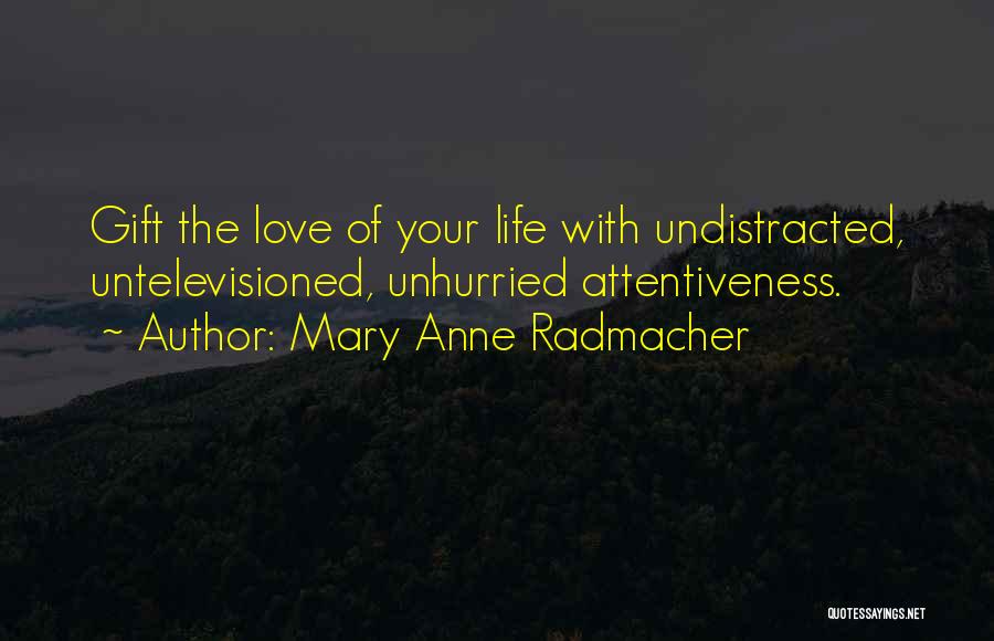 Attentiveness Quotes By Mary Anne Radmacher