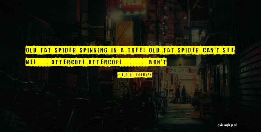 Attercop Quotes By J.R.R. Tolkien Attercop Quotes By J.R.R. Tolkien