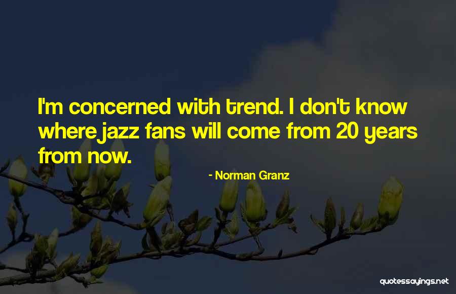 Attersee Hochwasser Quotes By Norman Granz Attersee Hochwasser Quotes By Norman Granz