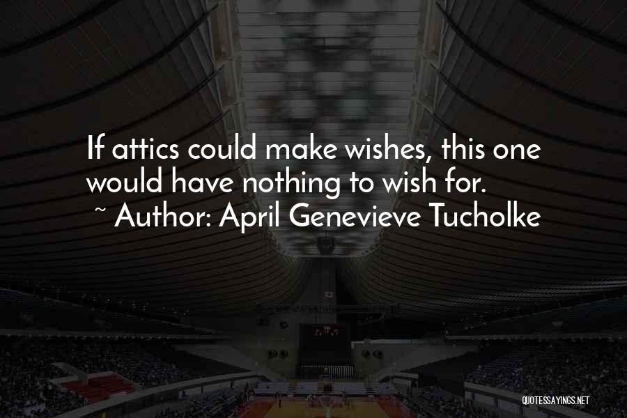 Attics Quotes By April Genevieve Tucholke