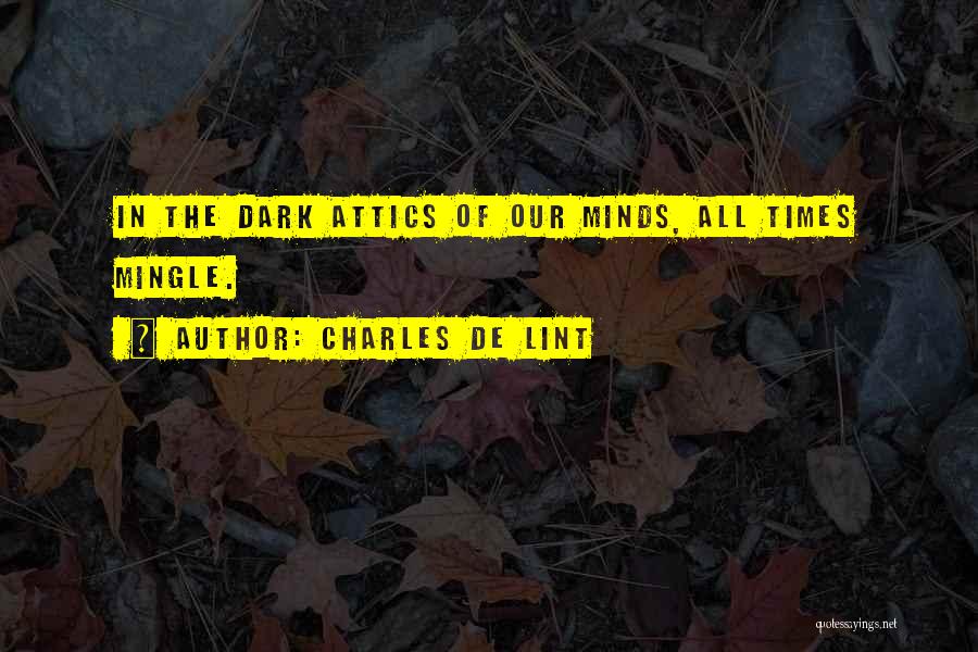 Attics Quotes By Charles De Lint