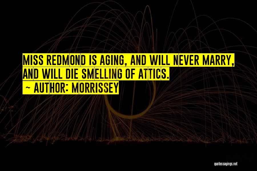 Attics Quotes By Morrissey