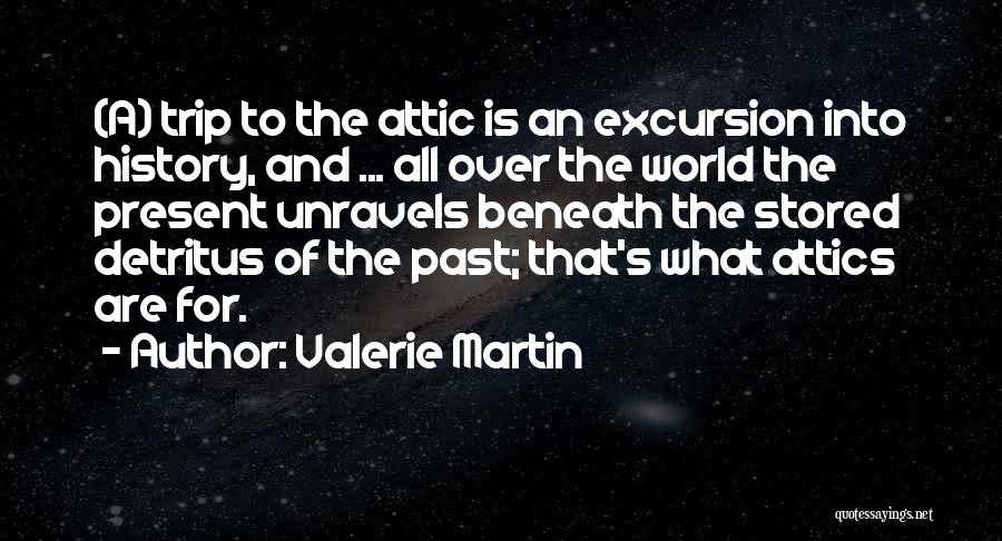 Attics Quotes By Valerie Martin