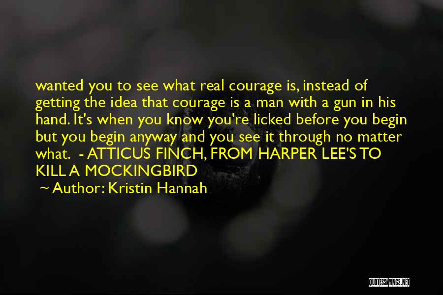 Atticus Finch Courage Quotes By Kristin Hannah