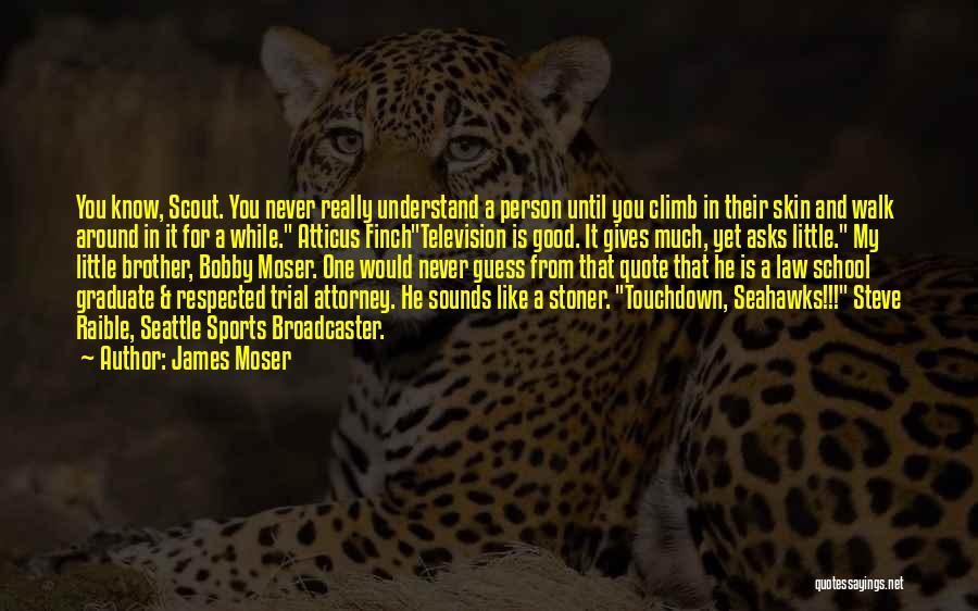Atticus From Scout Quotes By James Moser