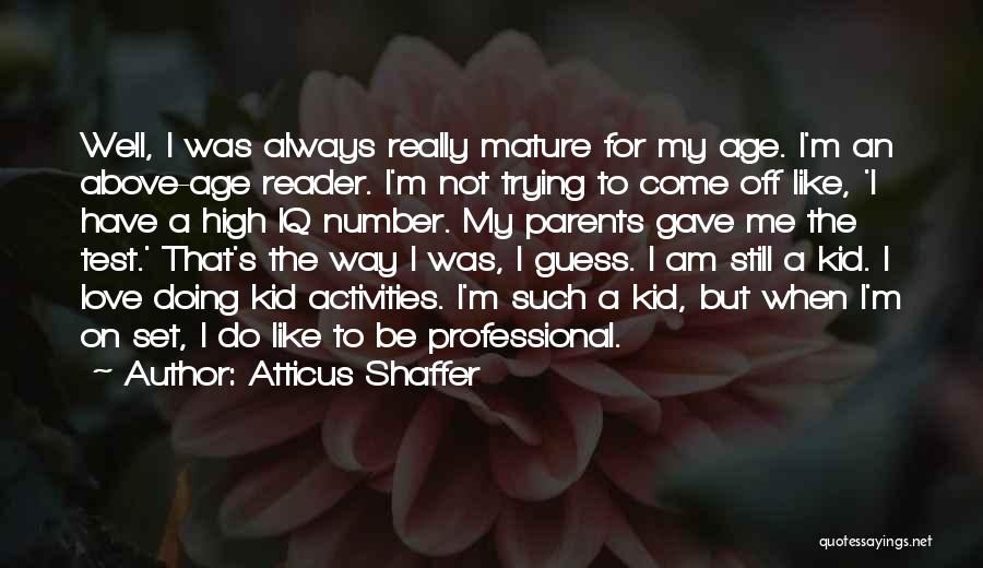 Atticus Shaffer Quotes 1751415