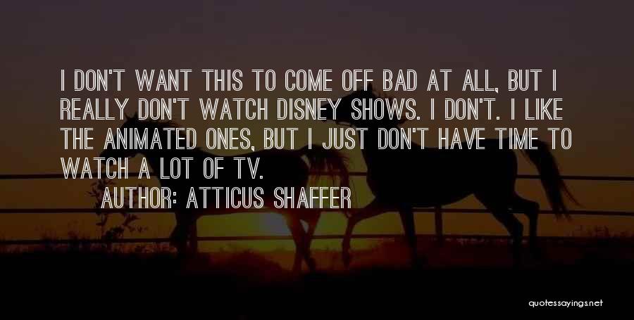 Atticus Shaffer Quotes 794325