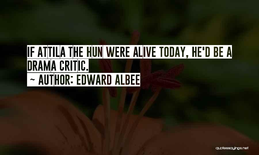 Attila Hun Quotes By Edward Albee
