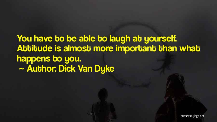 Attitude Able Quotes By Dick Van Dyke