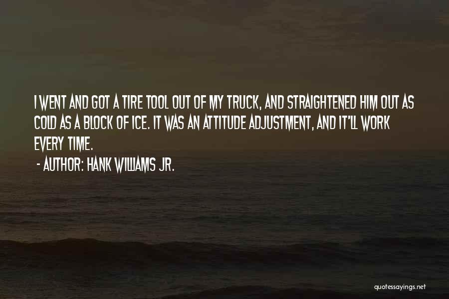 Attitude Adjustment Quotes By Hank Williams Jr.
