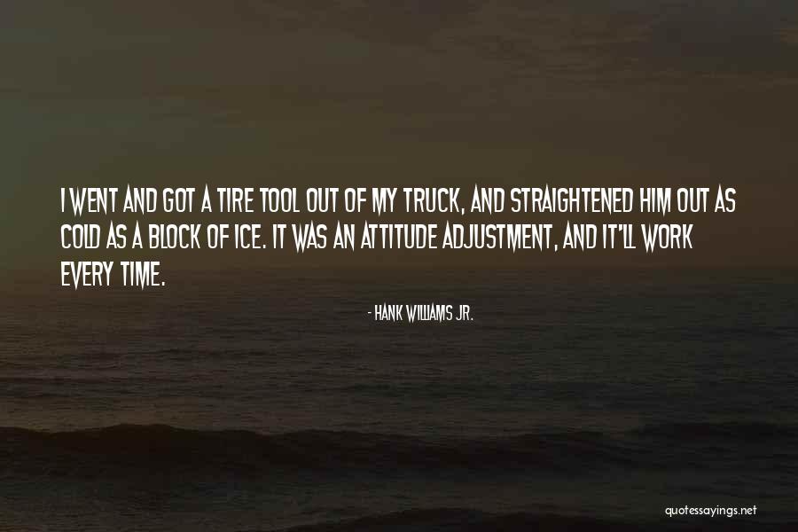 Attitude Adjustment Quotes By Hank Williams Jr. Attitude Adjustment Quotes By Hank Williams Jr.