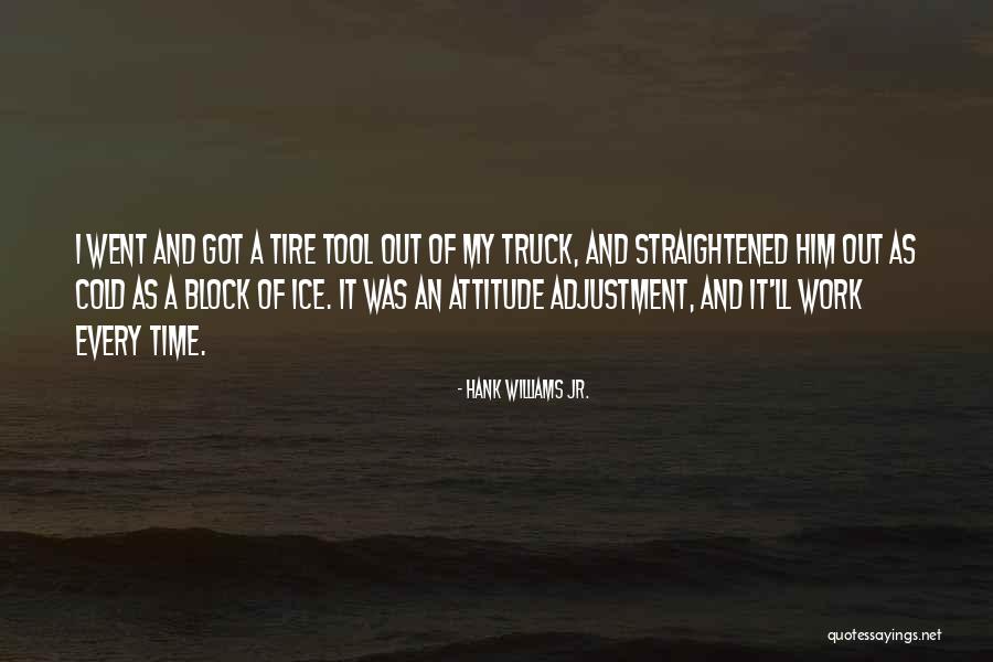 Attitude Adjustment Quotes By Hank Williams Jr.