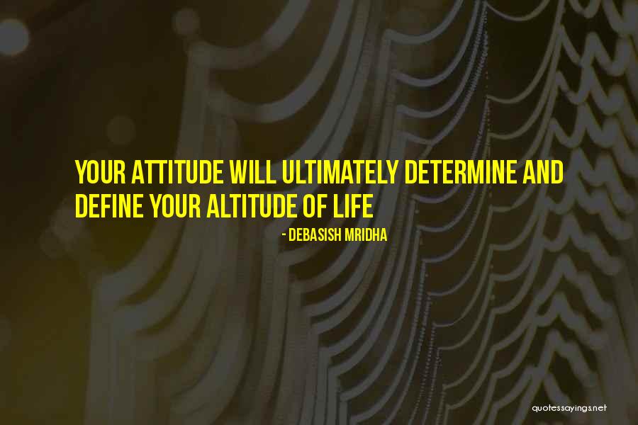 Attitude And Altitude Quotes By Debasish Mridha Attitude And Altitude Quotes By Debasish Mridha