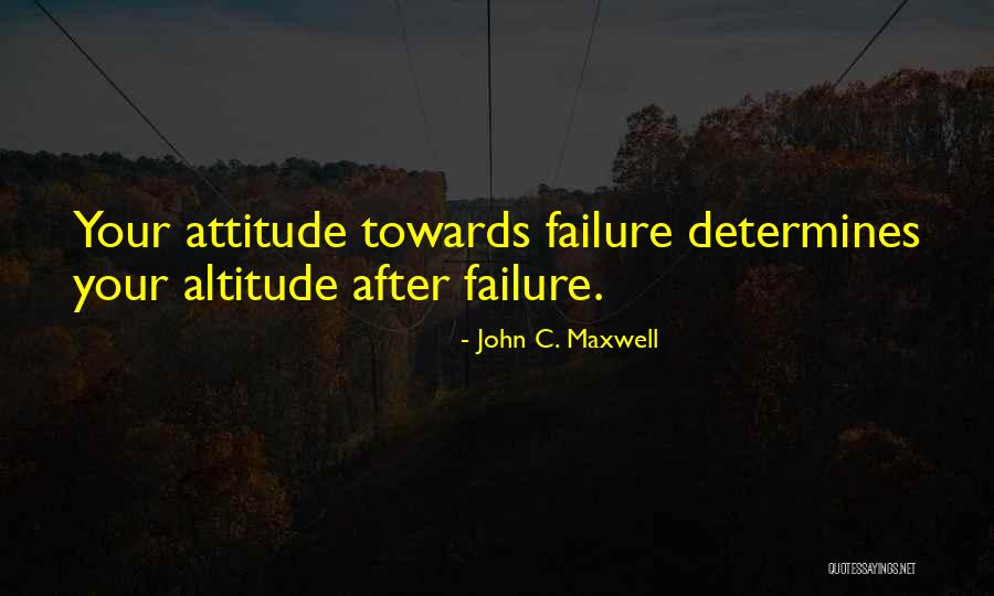 Attitude And Altitude Quotes By John C. Maxwell Attitude And Altitude Quotes By John C. Maxwell