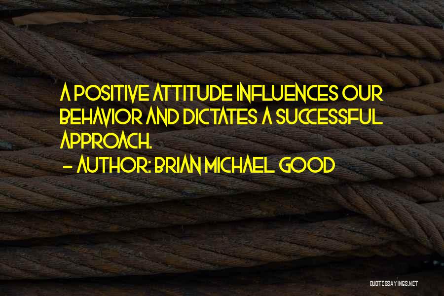 Attitude And Behavior Quotes By Brian Michael Good