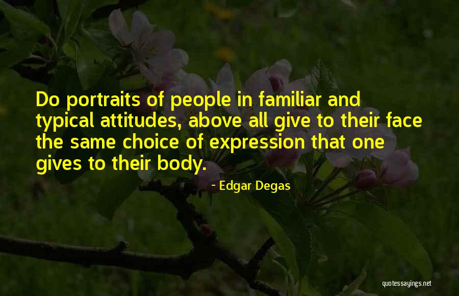 Attitude And Choice Quotes By Edgar Degas Attitude And Choice Quotes By Edgar Degas