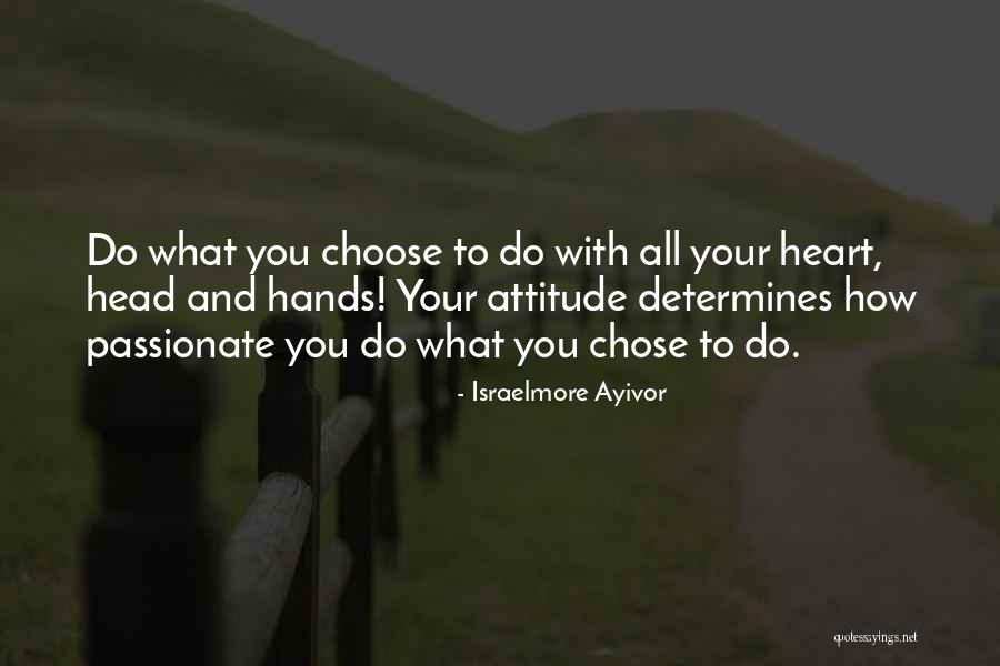 Attitude And Choice Quotes By Israelmore Ayivor Attitude And Choice Quotes By Israelmore Ayivor