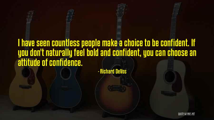 Attitude And Choice Quotes By Richard DeVos Attitude And Choice Quotes By Richard DeVos